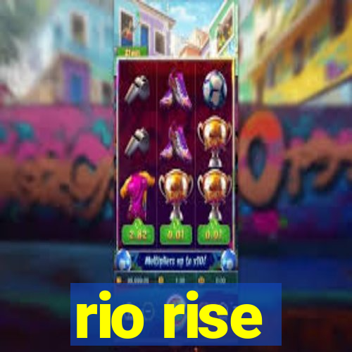 rio rise